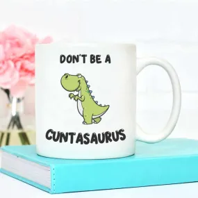 Don't Be A Cuntasaurus Mug