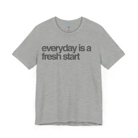 EVERYDAY IS A FRESH START Tee