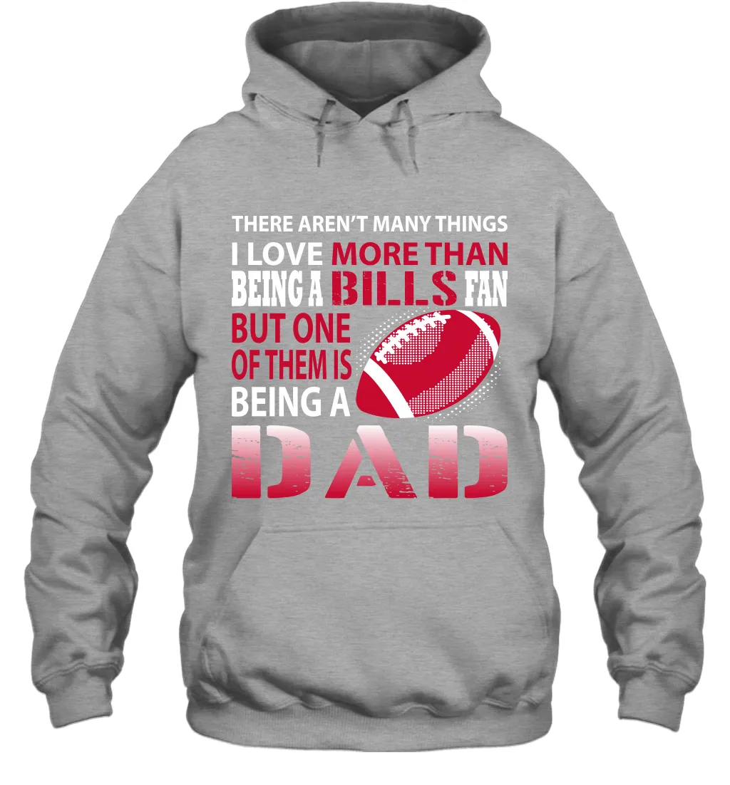 I Love More Than Being A Buffalo Bills Fan Being A Dad Football Hoodie