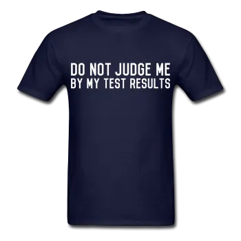 "Do Not Judge Me By My Test Results" (white) - Men's T-Shirt