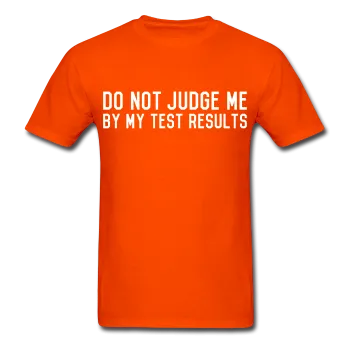 "Do Not Judge Me By My Test Results" (white) - Men's T-Shirt