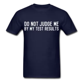 "Do Not Judge Me By My Test Results" (white) - Men's T-Shirt