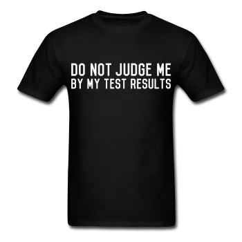 "Do Not Judge Me By My Test Results" (white) - Men's T-Shirt