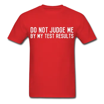 "Do Not Judge Me By My Test Results" (white) - Men's T-Shirt