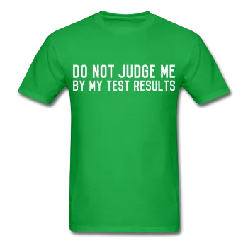 "Do Not Judge Me By My Test Results" (white) - Men's T-Shirt