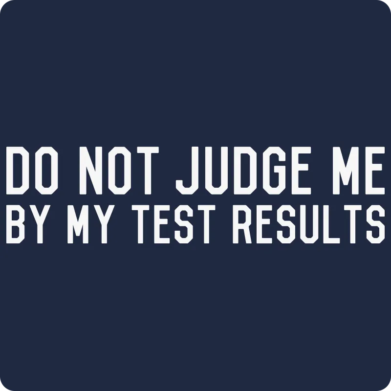 "Do Not Judge Me By My Test Results" (white) - Men's T-Shirt