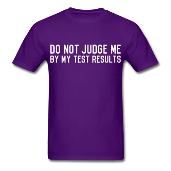 "Do Not Judge Me By My Test Results" (white) - Men's T-Shirt