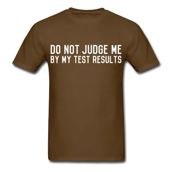 "Do Not Judge Me By My Test Results" (white) - Men's T-Shirt