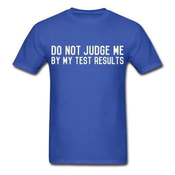 "Do Not Judge Me By My Test Results" (white) - Men's T-Shirt