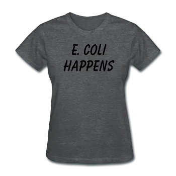 "E. Coli Happens" (black) - Women's T-Shirt