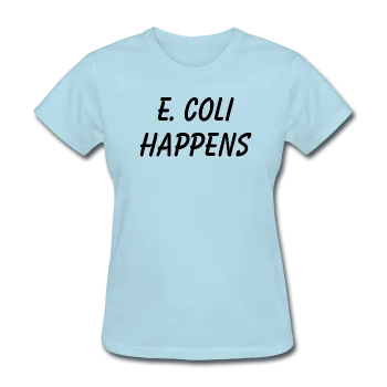 "E. Coli Happens" (black) - Women's T-Shirt