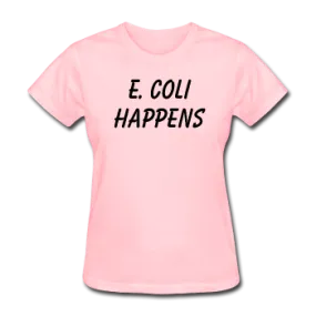 "E. Coli Happens" (black) - Women's T-Shirt