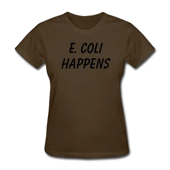 "E. Coli Happens" (black) - Women's T-Shirt