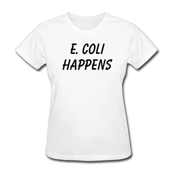 "E. Coli Happens" (black) - Women's T-Shirt