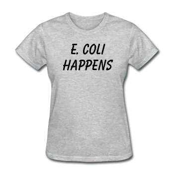 "E. Coli Happens" (black) - Women's T-Shirt